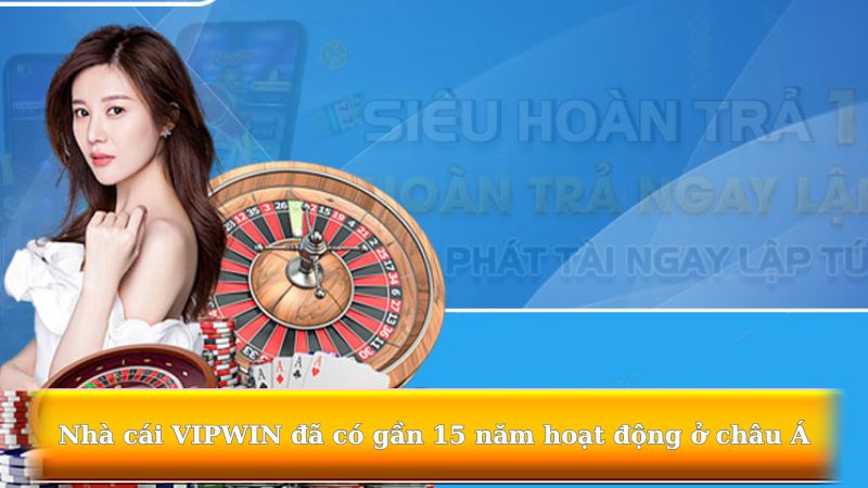 Nhà cái VIPWIN đã có gần 15 năm hoạt động ở châu Á