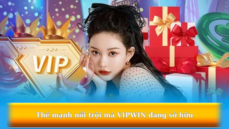 Thế mạnh nổi trội mà VIPWIN đang sở hữu